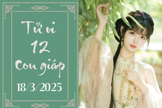 Tử vi 12 con giáp hôm nay ngày 18/3/2025: Thìn may mắn, Ngọ phát triển