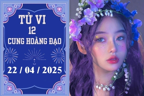 Tử vi 12 cung hoàng đạo ngày 22/04: Bạch Dương phát triển, Ma Kết thuận lợi