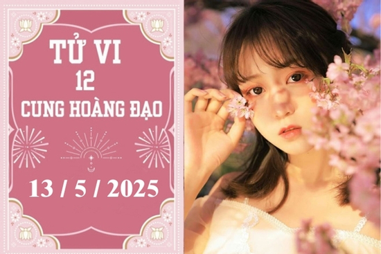 Tử vi 12 cung hoàng đạo ngày 13/5: Song Tử phát triển, Song Ngư khởi sắc
