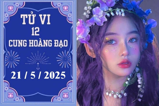 Tử vi 12 cung hoàng đạo ngày 21/5: Sư Tử chậm trễ, Nhân Mã thuận lợi