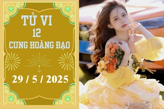 Tử vi 12 cung hoàng đạo ngày 29/5: Kim Ngưu thuận lợi, Xử Nữ nóng vội