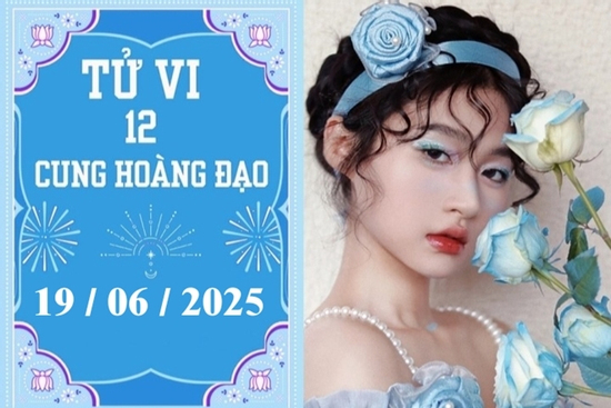 Tử vi 12 cung hoàng đạo ngày 19/6: Cự Giải chậm trễ, Bảo Bình nóng vội