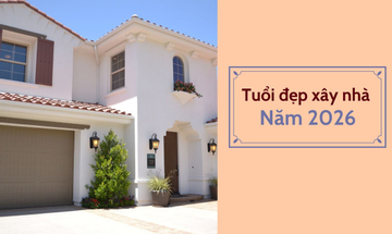 Năm 2026 tuổi nào làm nhà đẹp nhất?